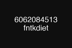 6062084513 fntkdiet