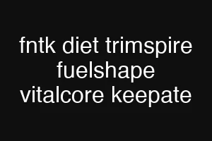 fntk diet trimspire fuelshape vitalcore keepate