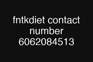 fntkdiet contact number 6062084513